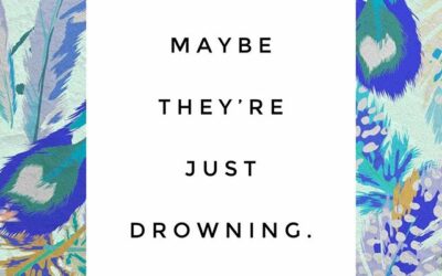 MAYBE THEY’RE JUST DROWNING